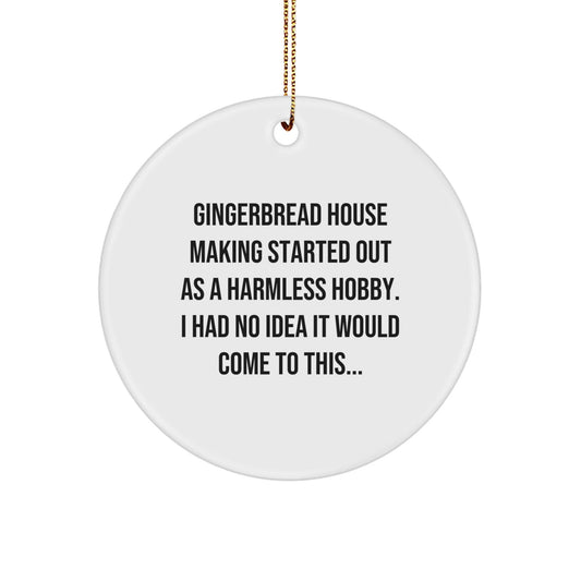 Gingerbread House Making Gifts from Friends for Christmas Circle Ornament - Funny Quote - Started Out As A Harmless Hobby, I Had No Idea It Would Come To This... - The Buy Boom