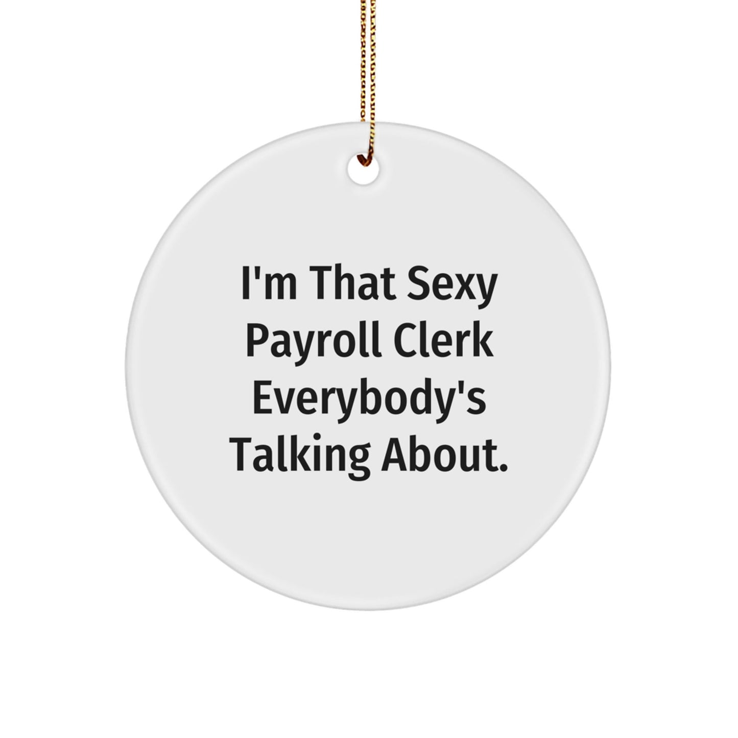 Give the Sexy Payroll Clerk Gifts from Men, Women, or Coworkers with this Funny Circle Ornament for Christmas Unique Gifts - The Buy Boom