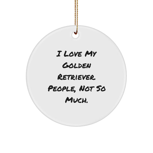 Golden Retriever Dog Lovers Gifts from Friends for Christmas, Funny Circle Ornament with Quote, 'I Love My Golden Retriever. People, Not So Much.' - The Buy Boom