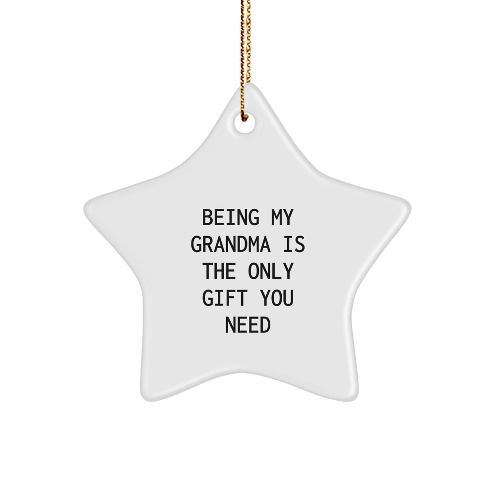 Grandma Star Ornament Gifts from Family for Grandma, Being My Grandma Is The Only Gift You Need, White Star Shaped Christmas Ornament - The Buy Boom