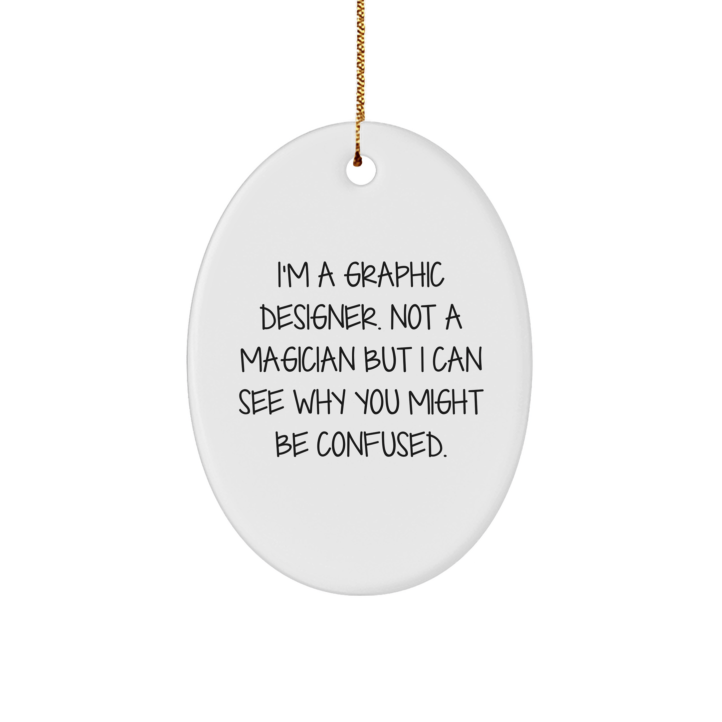 Graphic Designer Gifts from Friends, Christmas Unique Oval Ornament with Humorous Quote, 'I'm A Graphic Designer. Not A Magician But I Can See Why You Might Be Confused.' for Graphic Designer - The Buy Boom