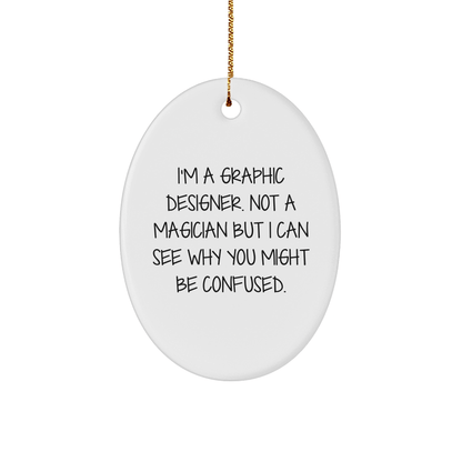 Graphic Designer Gifts from Friends, Christmas Unique Oval Ornament with Humorous Quote, 'I'm A Graphic Designer. Not A Magician But I Can See Why You Might Be Confused.' for Graphic Designer - The Buy Boom