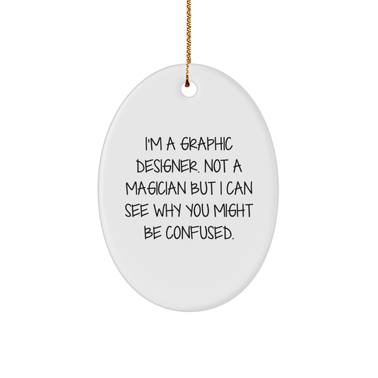 Graphic Designer Gifts from Friends, Christmas Unique Oval Ornament with Humorous Quote, 'I'm A Graphic Designer. Not A Magician But I Can See Why You Might Be Confused.' for Graphic Designer - The Buy Boom