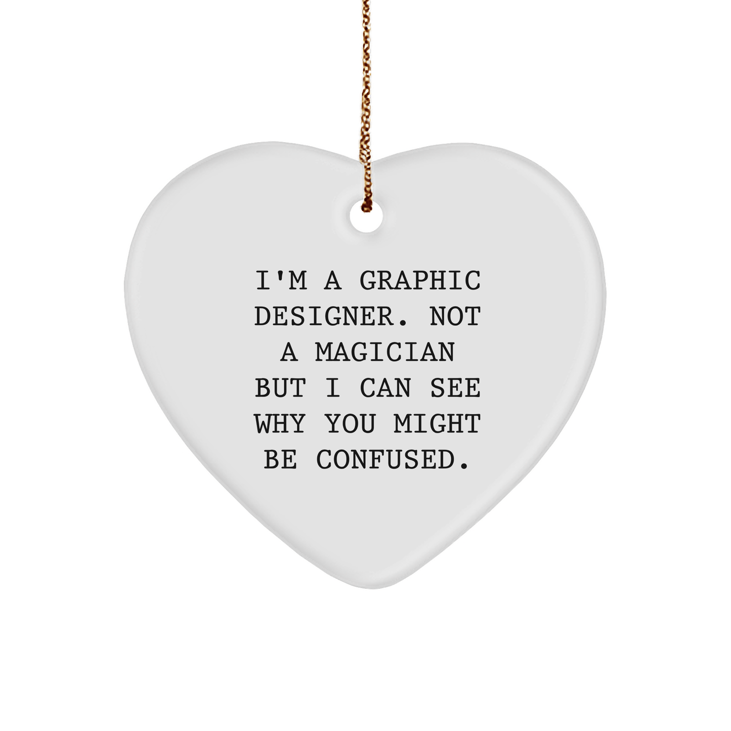 Graphic Designer Gifts from Friends, Fun Heart Ornament with 'I'm A Graphic Designer. Not A Magician...' - The Buy Boom
