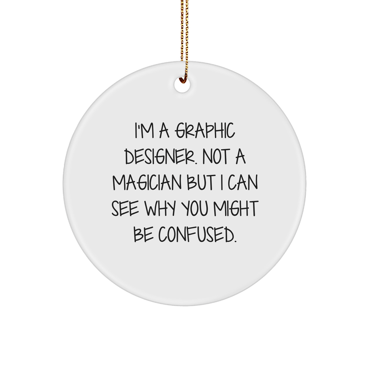 Graphic Designer Gifts, Funny Quote Circle Ornament, 'I'm A Graphic Designer. Not A Magician...' Gifts from Friends, Christmas Decor - The Buy Boom