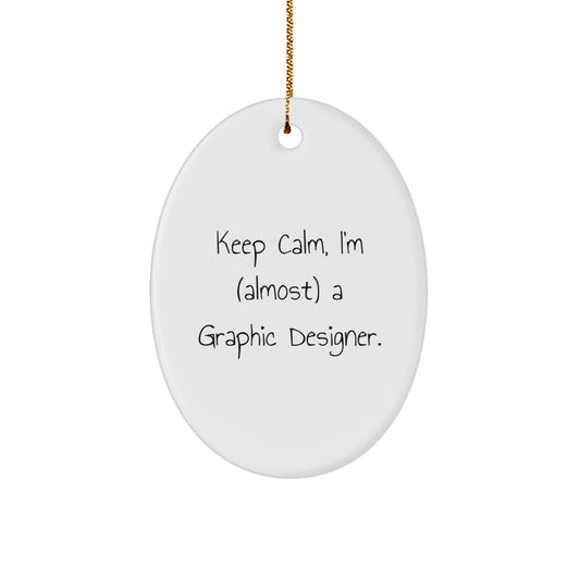 Graphic Designer Gifts, Oval Ornament, Funny Quote 'Keep Calm, I'm almost a Graphic Designer' for Christmas Unique Gifts from Friends, Family, Coworkers to Graphic Designers - The Buy Boom