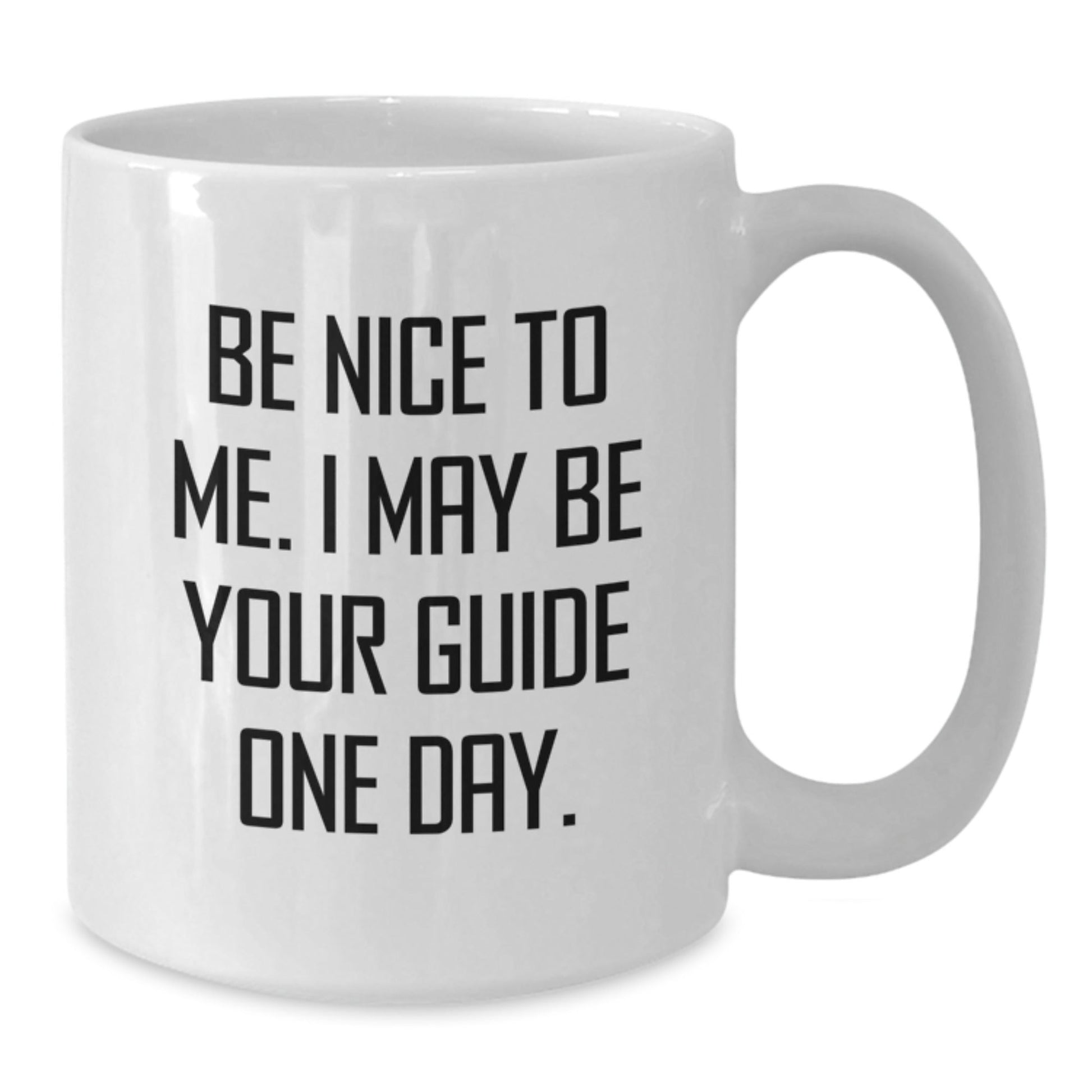Guide Gifts for Him and Her, Funny White Coffee Mug for Birthday, 'Be Nice To Me. I May Be Your Guide One Day.' - The Buy Boom
