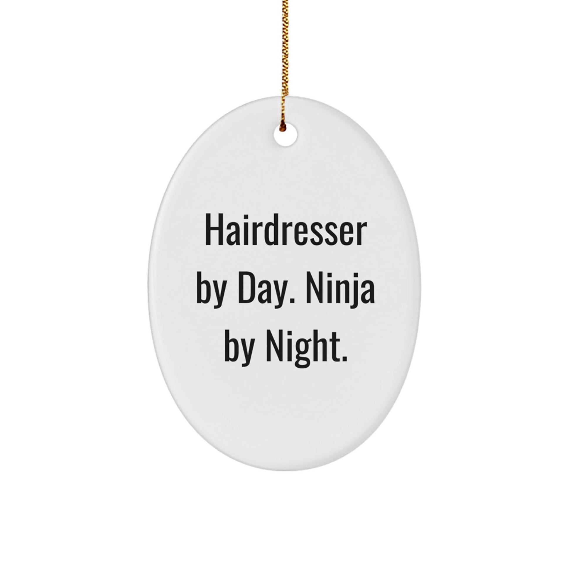 Hairdresser Gifts from Friends, Oval Ornament for Hairdresser By Day, Ninja By Night, Christmas Unique Gifts - The Buy Boom
