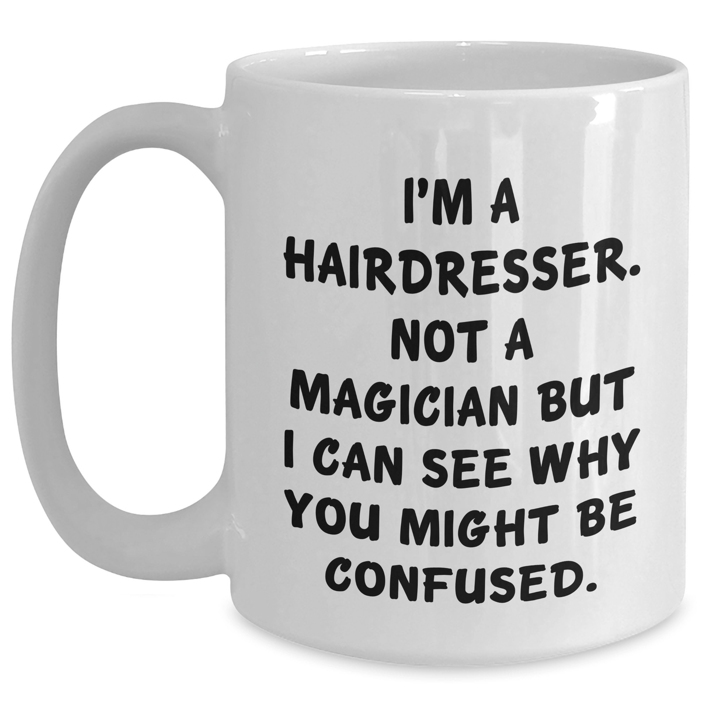 Hairdresser Humor Gifts from Friends or Family - 'I'm A Hairdresser. Not A Magician' White Coffee Mug for Hairdresser, Unique Father's Day Unique Gifts for Men - The Buy Boom
