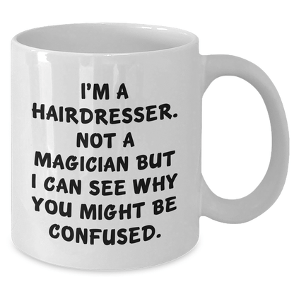 Hairdresser Humor Gifts from Friends or Family - 'I'm A Hairdresser. Not A Magician' White Coffee Mug for Hairdresser, Unique Father's Day Unique Gifts for Men - The Buy Boom