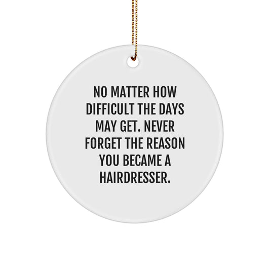 Hairdresser Inspirational Gifts from Friends, Gifts for Hairdresser, Circle Ornament Quote, Christmas Unique Hairdresser Gifts, Durable MDF Circle Shaped Ornament, White Color, High - Gloss Finish - The Buy Boom