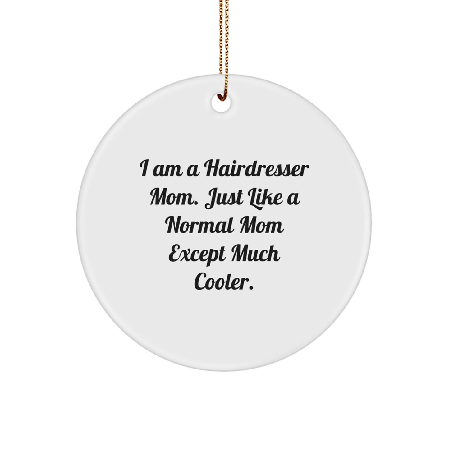 Hairdresser Mom Gifts - Funny Quote Christmas Circle Ornament, Gifts from Friends to Hairdresser - The Buy Boom