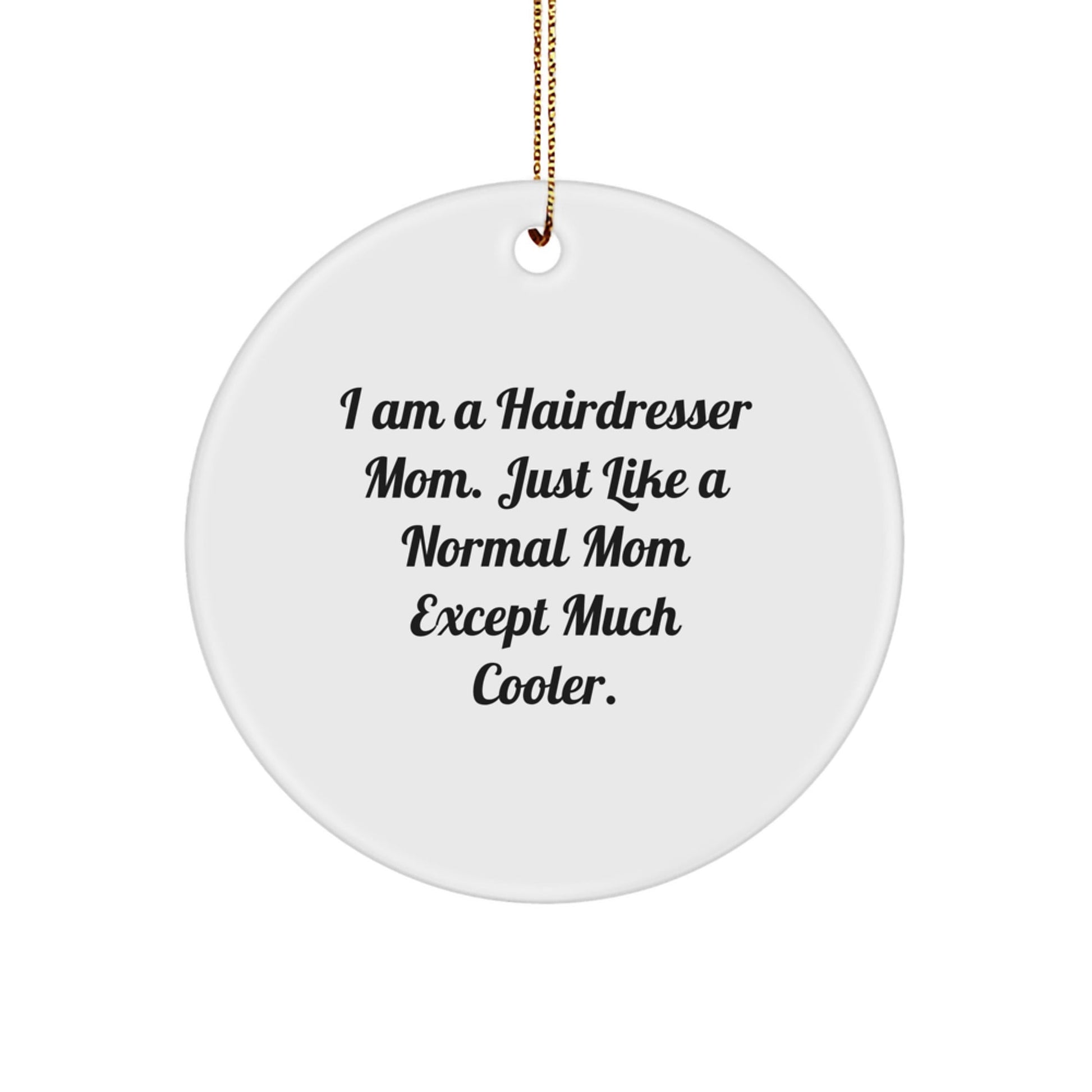 Hairdresser Mom Gifts - Funny Quote Christmas Circle Ornament, Gifts from Friends to Hairdresser - The Buy Boom