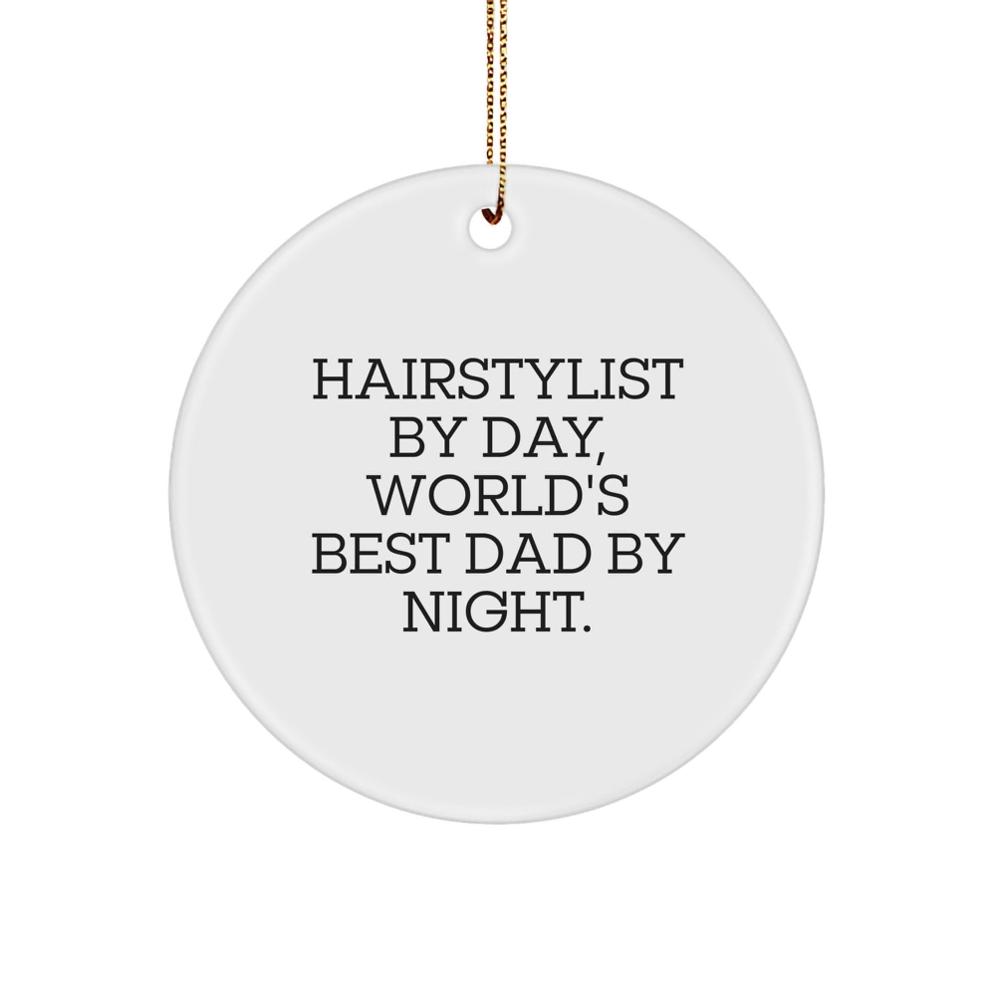 Hairstylist Gifts for Christmas - Funny Circle Ornament, 'Hairstylist By Day, World's Best Dad By Night.' - From Men to Women, Friends, or Family - The Buy Boom