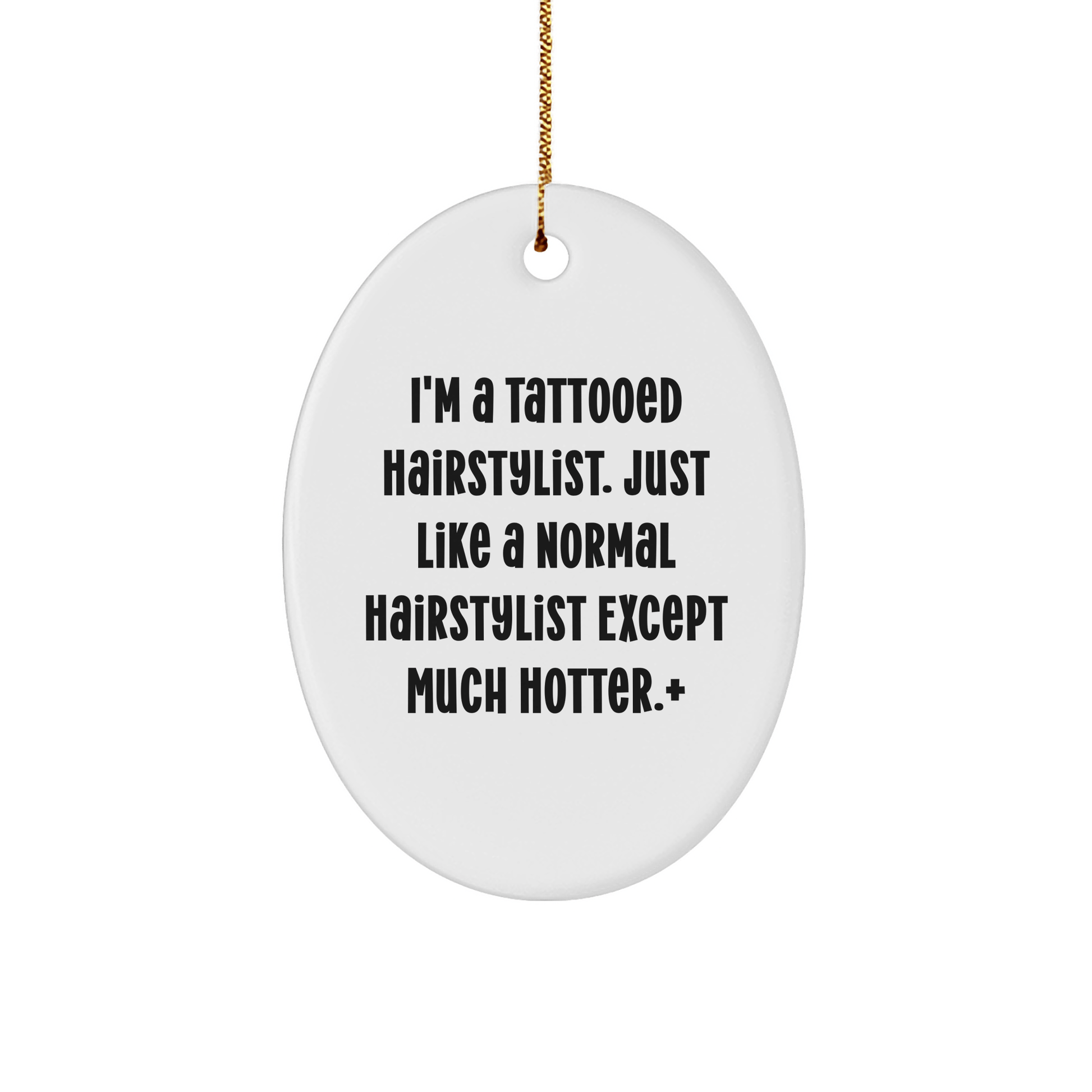 Hairstylist Gifts from Friends - Funny Oval Ornament for Hairstylist, 'I'm A Tattooed Hairstylist. Just Like A Normal Hairstylist Except Much Hotter.' - The Buy Boom