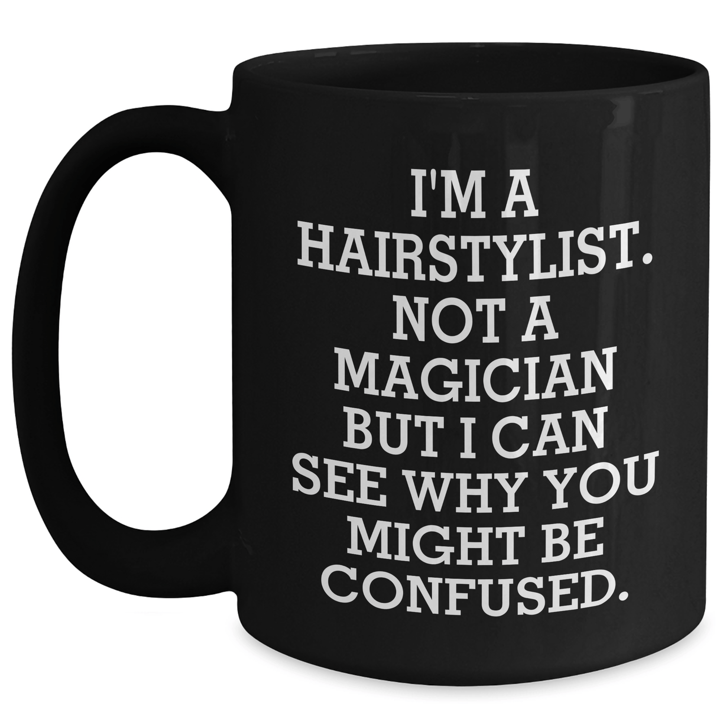 Hairstylist Humor Black Coffee Mug, Funny Quote Gifts for Hairstylists, Father's Day Unique Gifts from Friends, 11oz or 15oz Microwave Safe - The Buy Boom