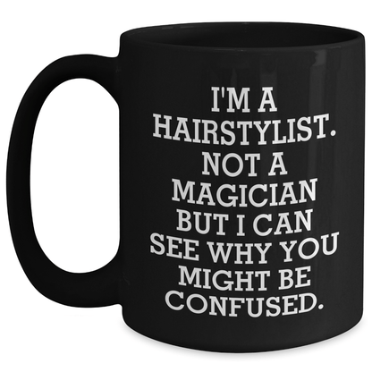 Hairstylist Humor Black Coffee Mug, Funny Quote Gifts for Hairstylists, Father's Day Unique Gifts from Friends, 11oz or 15oz Microwave Safe - The Buy Boom