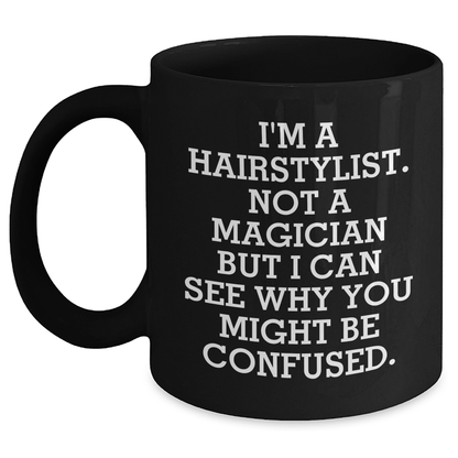Hairstylist Humor Black Coffee Mug, Funny Quote Gifts for Hairstylists, Father's Day Unique Gifts from Friends, 11oz or 15oz Microwave Safe - The Buy Boom