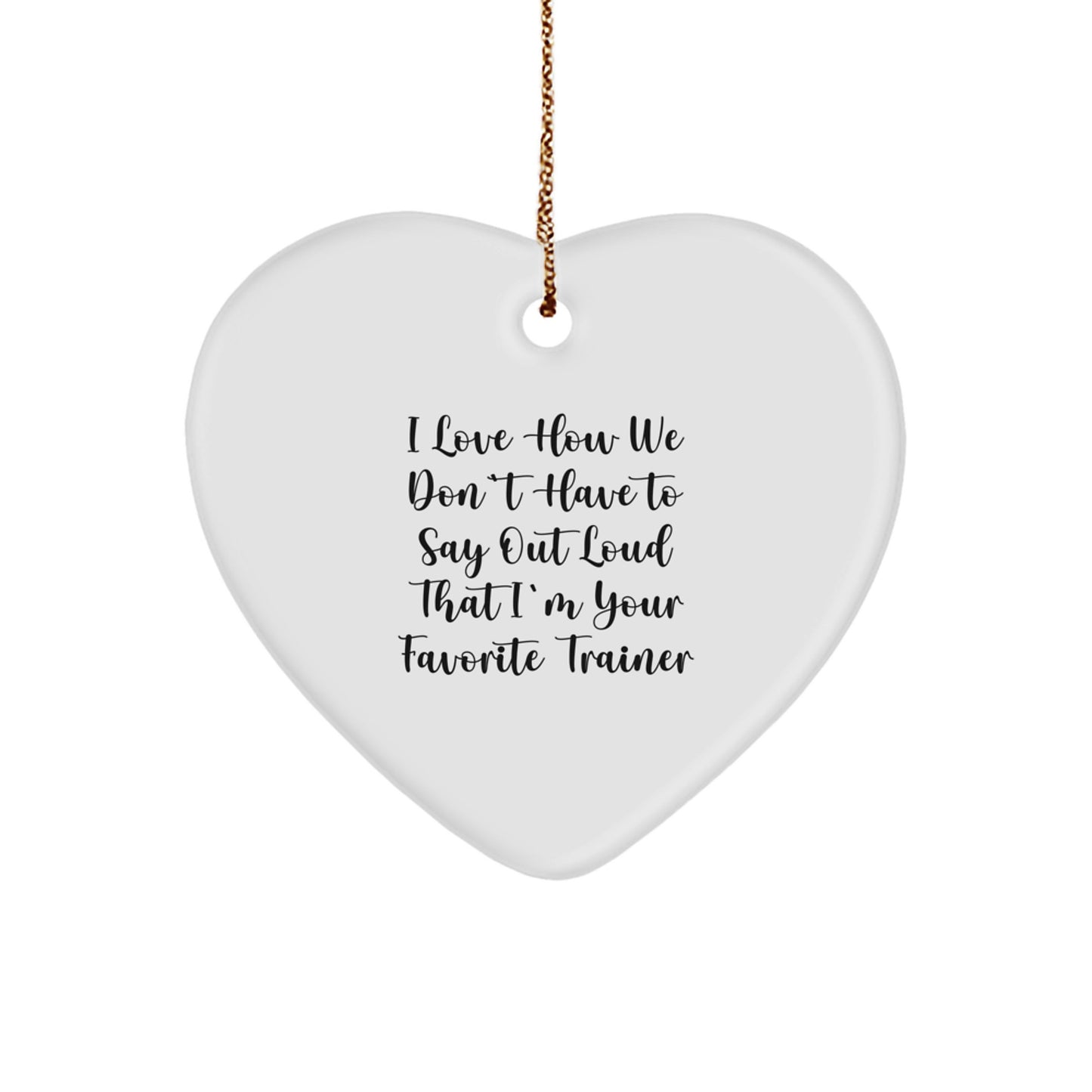 Funny Trainer Gifts from Women for Men - I Love How We Don't Have To Say Out Loud That I'm Your Favorite Trainer Christmas Unique Gifts - Image 1