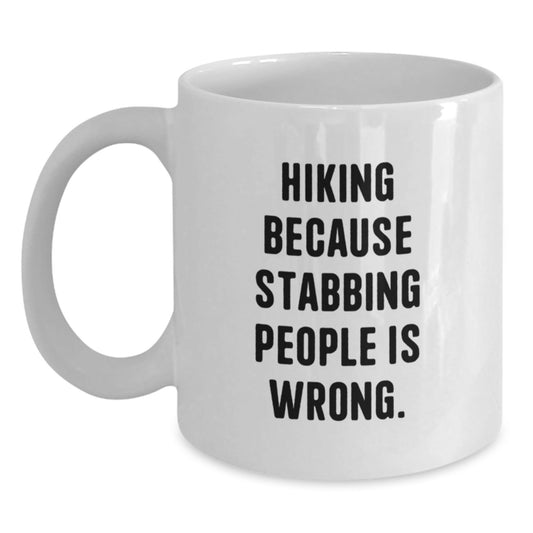 Hiking Enthusiasts Gifts from Family to Friends, Funny White Coffee Mug for Birthday, Hiking Because Stabbing People Is Wrong. - The Buy Boom