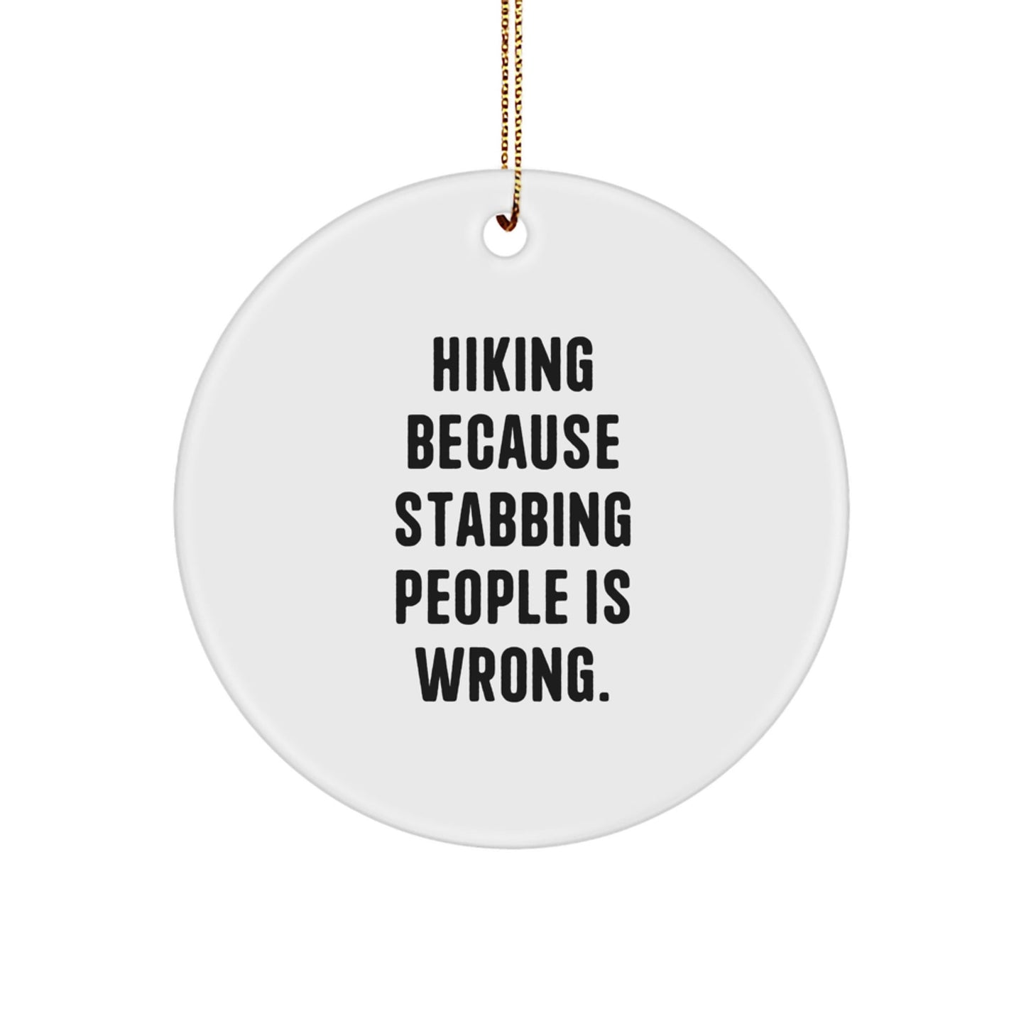 Hiking Gifts for Friends and Family, Funny Circle Ornament 'Hiking Because Stabbing People Is Wrong.' with Christmas Spirit, Gifts from Men, Women, Coworkers, Family - The Buy Boom
