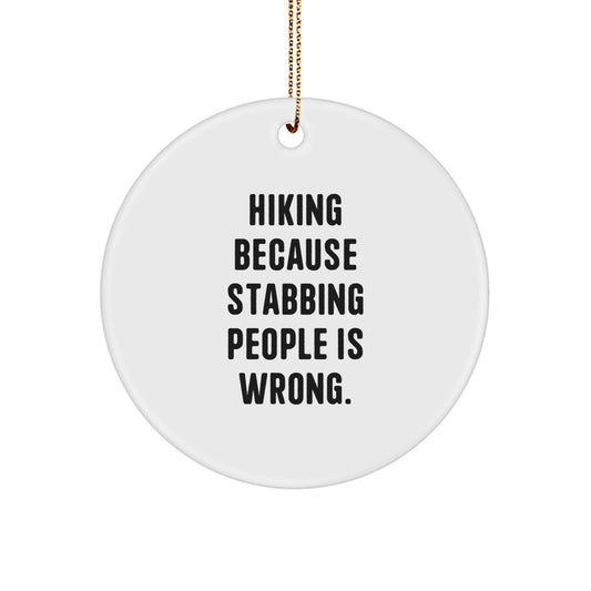 Hiking Gifts for Friends and Family, Funny Circle Ornament 'Hiking Because Stabbing People Is Wrong.' with Christmas Spirit, Gifts from Men, Women, Coworkers, Family - The Buy Boom