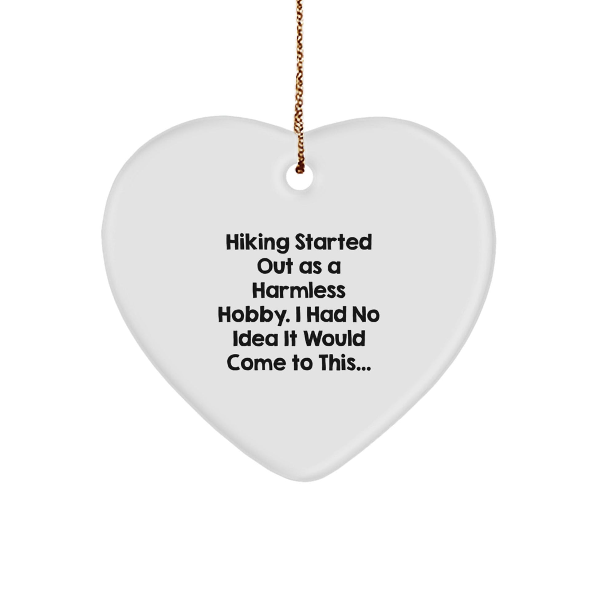 Hiking Gifts from Friends - Heart Ornament for Men, Women, and Coworkers - Christmas Unique Gifts - 'Hiking Started Out As A Harmless Hobby. I Had No Idea It Would Come To This...' Funny Quote - The Buy Boom