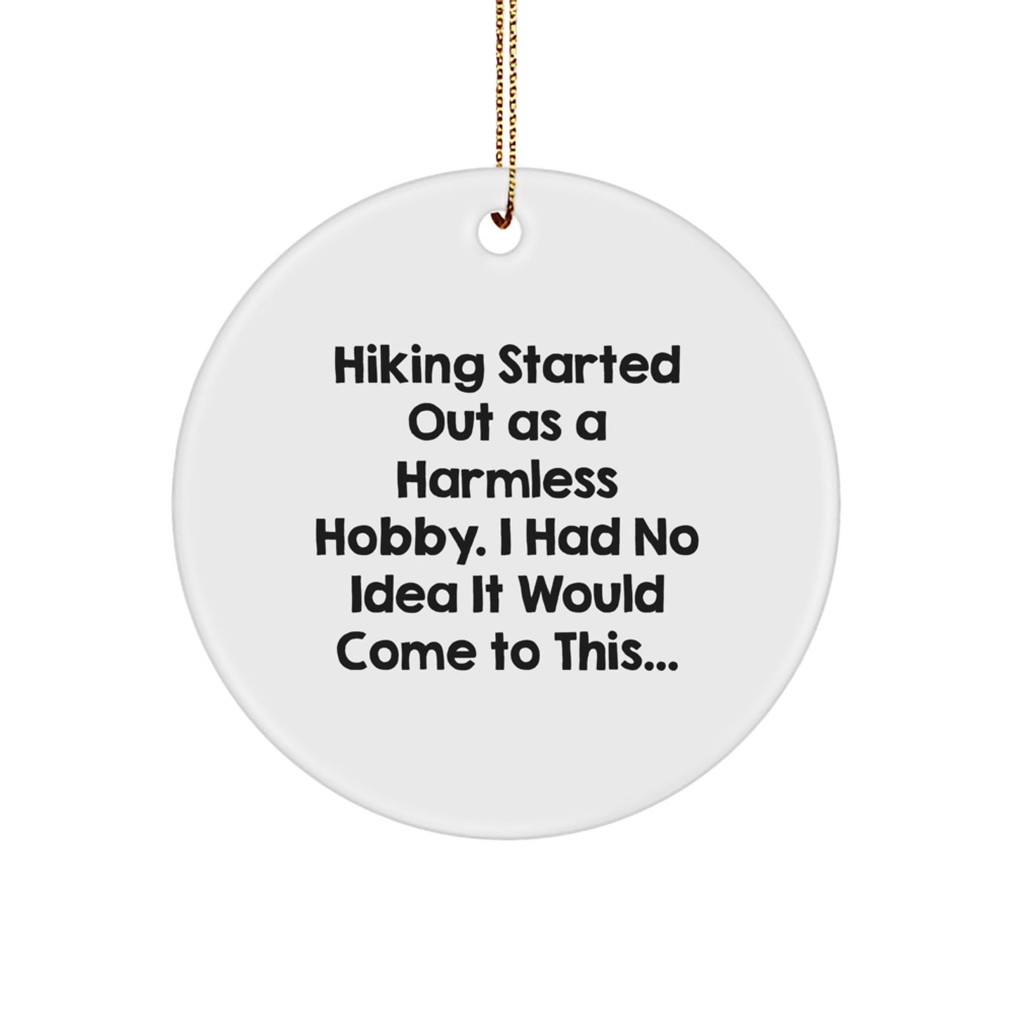 Hiking Gifts from Friends to Hiking Enthusiasts - 'Hiking Started Out As A Harmless Hobby...' Circle Ornament, White, Christmas Unique Gifts - The Buy Boom