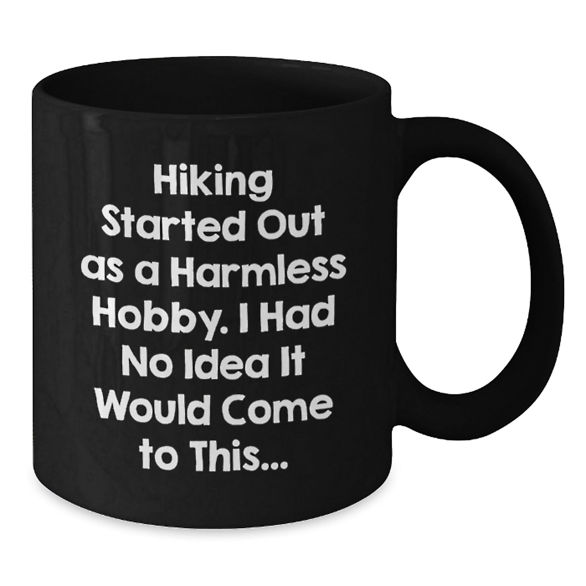 Hiking Started Out As A Harmless Hobby Gifts for Men and Women, Funny Quote Black Coffee Mug for Graduation, 11oz or 15oz Ceramic Mug, Microwave and Dishwasher Safe - The Buy Boom
