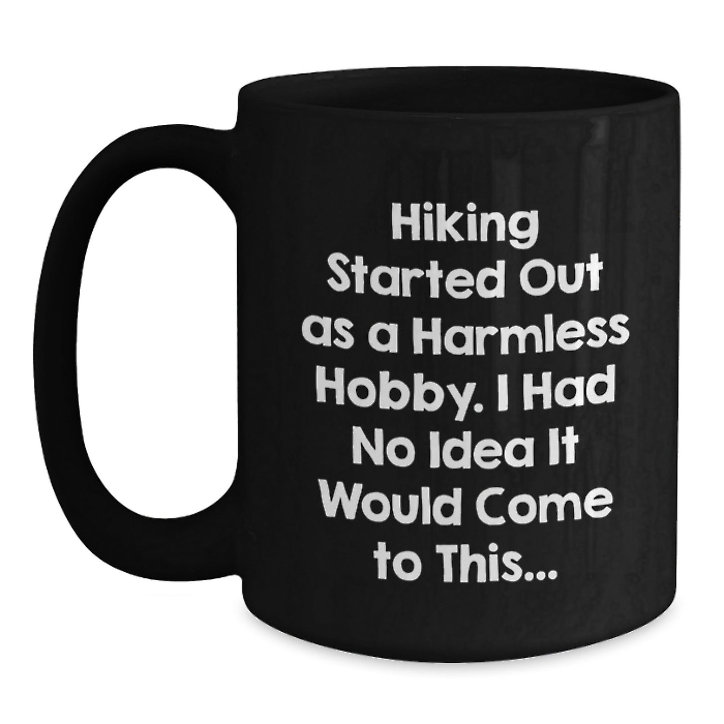 Hiking Started Out As A Harmless Hobby Gifts for Men and Women, Funny Quote Black Coffee Mug for Graduation, 11oz or 15oz Ceramic Mug, Microwave and Dishwasher Safe - The Buy Boom
