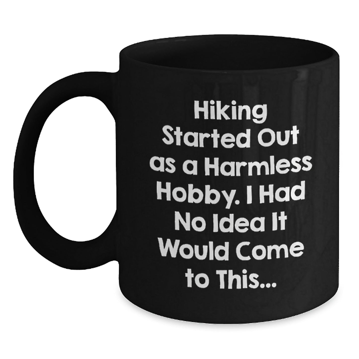 Hiking Started Out As A Harmless Hobby Gifts for Men and Women, Funny Quote Black Coffee Mug for Graduation, 11oz or 15oz Ceramic Mug, Microwave and Dishwasher Safe - The Buy Boom
