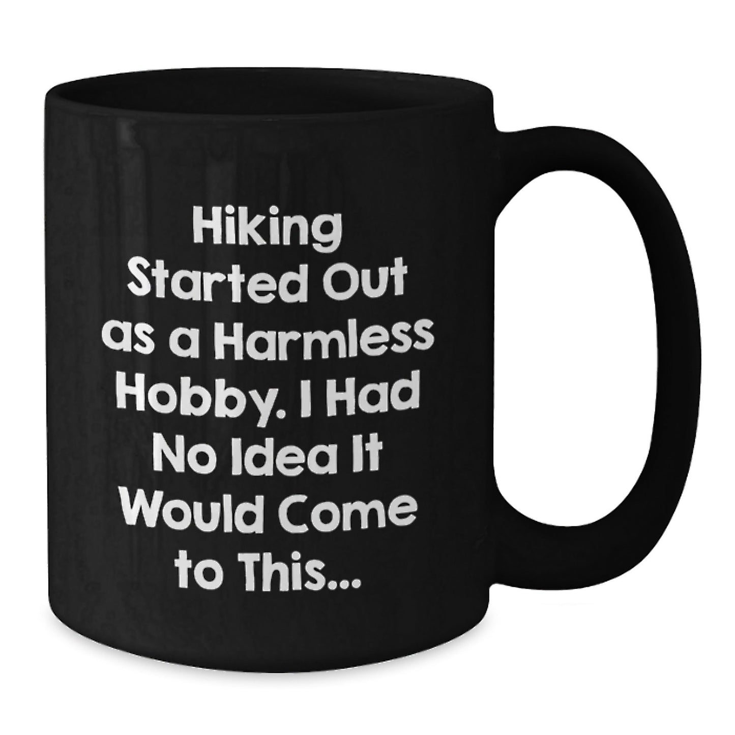 Hiking Started Out As A Harmless Hobby Gifts for Men and Women, Funny Quote Black Coffee Mug for Graduation, 11oz or 15oz Ceramic Mug, Microwave and Dishwasher Safe - The Buy Boom