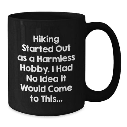 Hiking Started Out As A Harmless Hobby Gifts for Men and Women, Funny Quote Black Coffee Mug for Graduation, 11oz or 15oz Ceramic Mug, Microwave and Dishwasher Safe - The Buy Boom