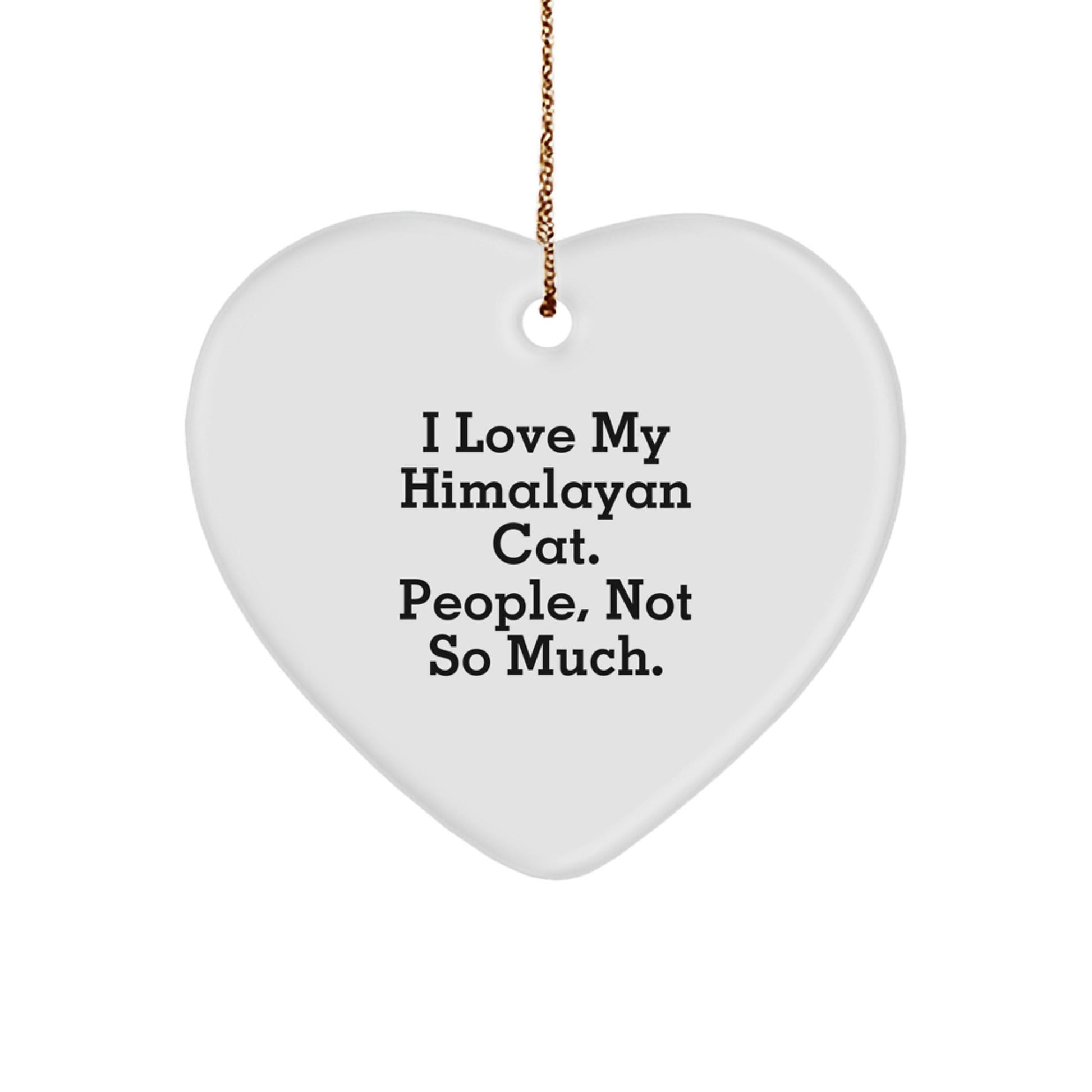 Himalayan Cat Heart Ornament, Funny Quote, Christmas Unique Gifts for Her, Gifts from Friends, 'I Love My Himalayan Cat. People, Not So Much.' - The Buy Boom