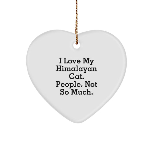 Himalayan Cat Heart Ornament, Funny Quote, Christmas Unique Gifts for Her, Gifts from Friends, 'I Love My Himalayan Cat. People, Not So Much.' - The Buy Boom