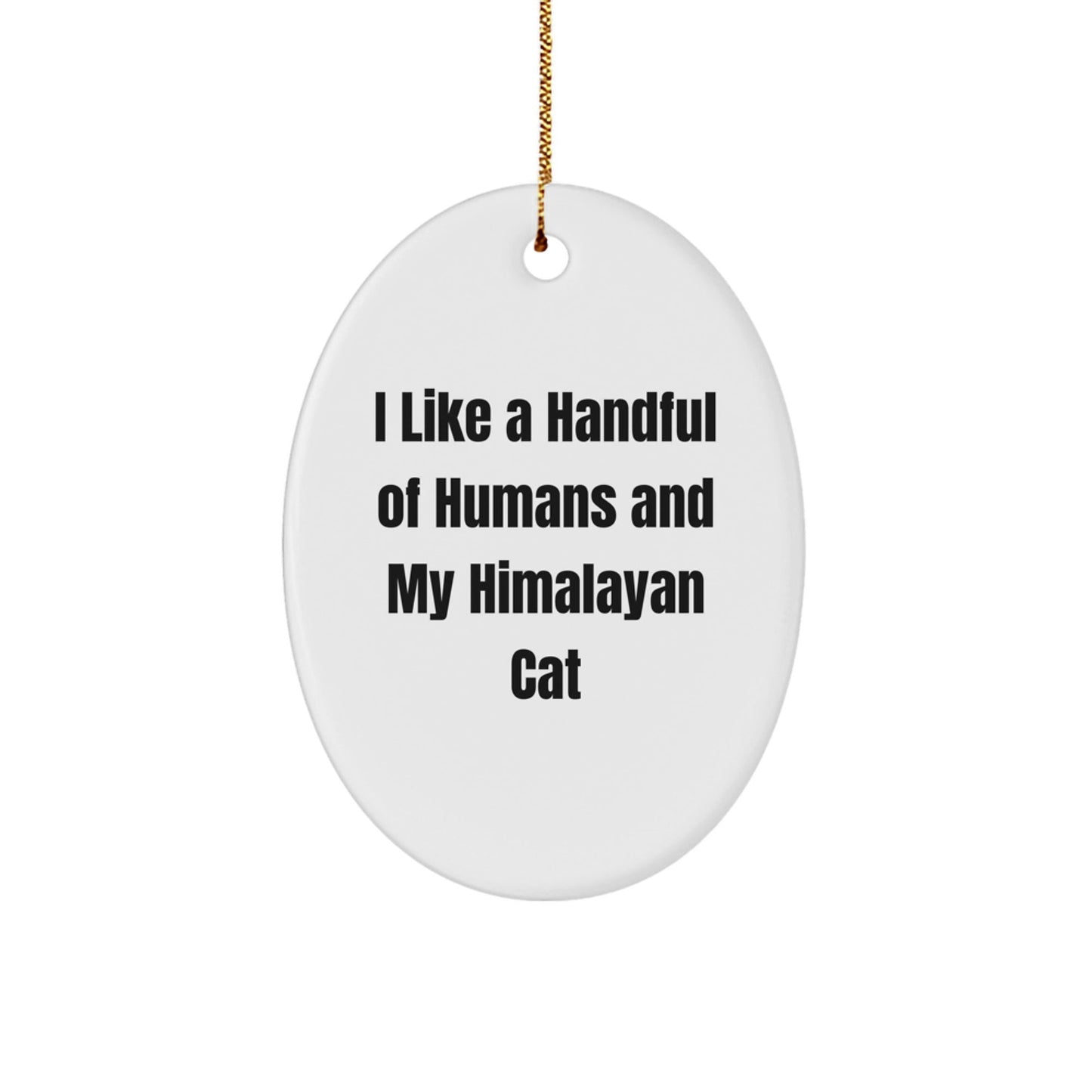 Himalayan Cat Lover Gifts from Friends to Family - Oval Ornament with Funny Quote 'I Like A Handful Of Humans And My Himalayan Cat', Christmas Unique Gifts - The Buy Boom