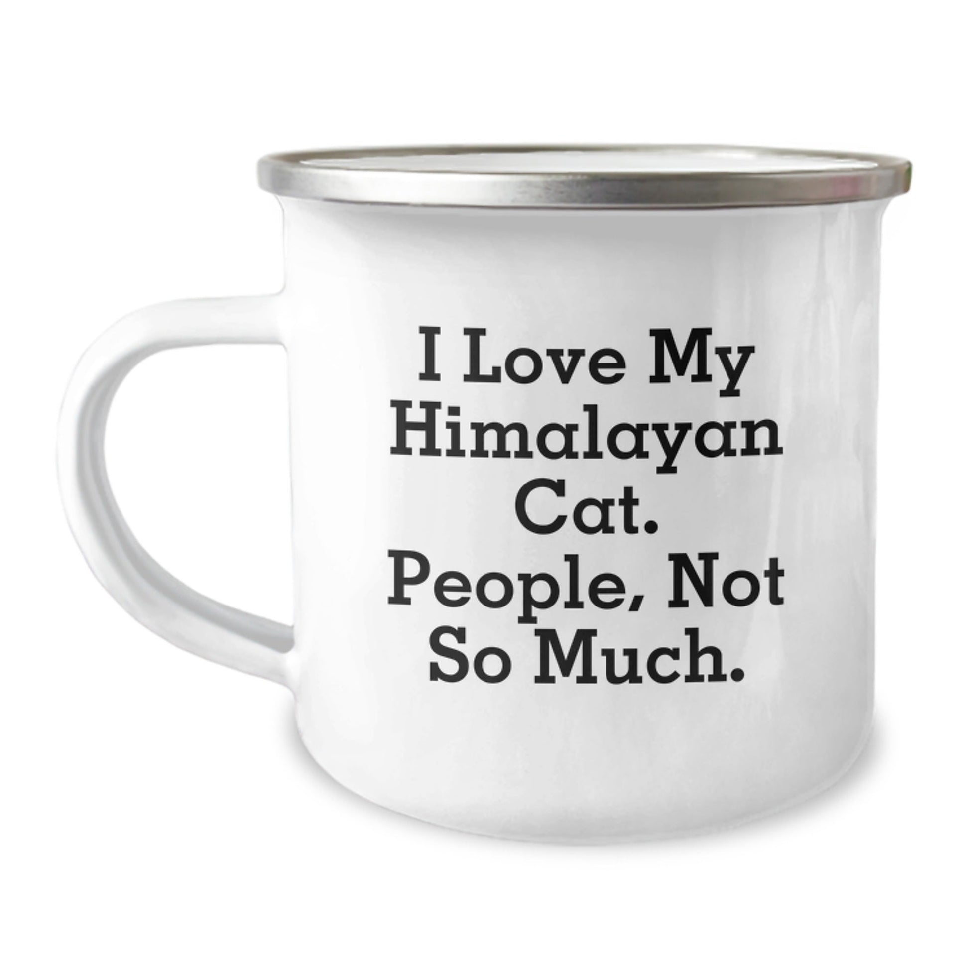 Himalayan Cat Lover Gifts from Friends Unique Camping Mugs for Graduation I Love My Himalayan Cat. People, Not So Much. - The Buy Boom