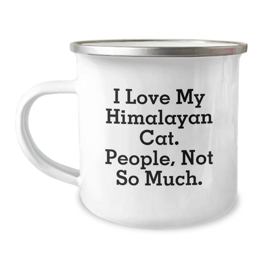 Himalayan Cat Lover Gifts from Friends Unique Camping Mugs for Graduation I Love My Himalayan Cat. People, Not So Much. - The Buy Boom