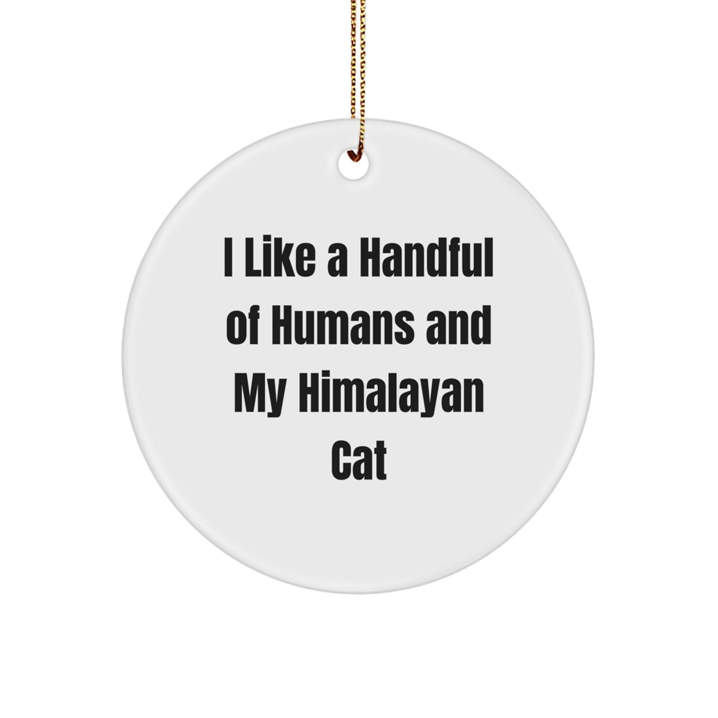 Himalayan Cat Lovers' Gift - 'I Like A Handful Of Humans' Circle Ornament, Christmas Unique Gifts from Friends to Family - The Buy Boom