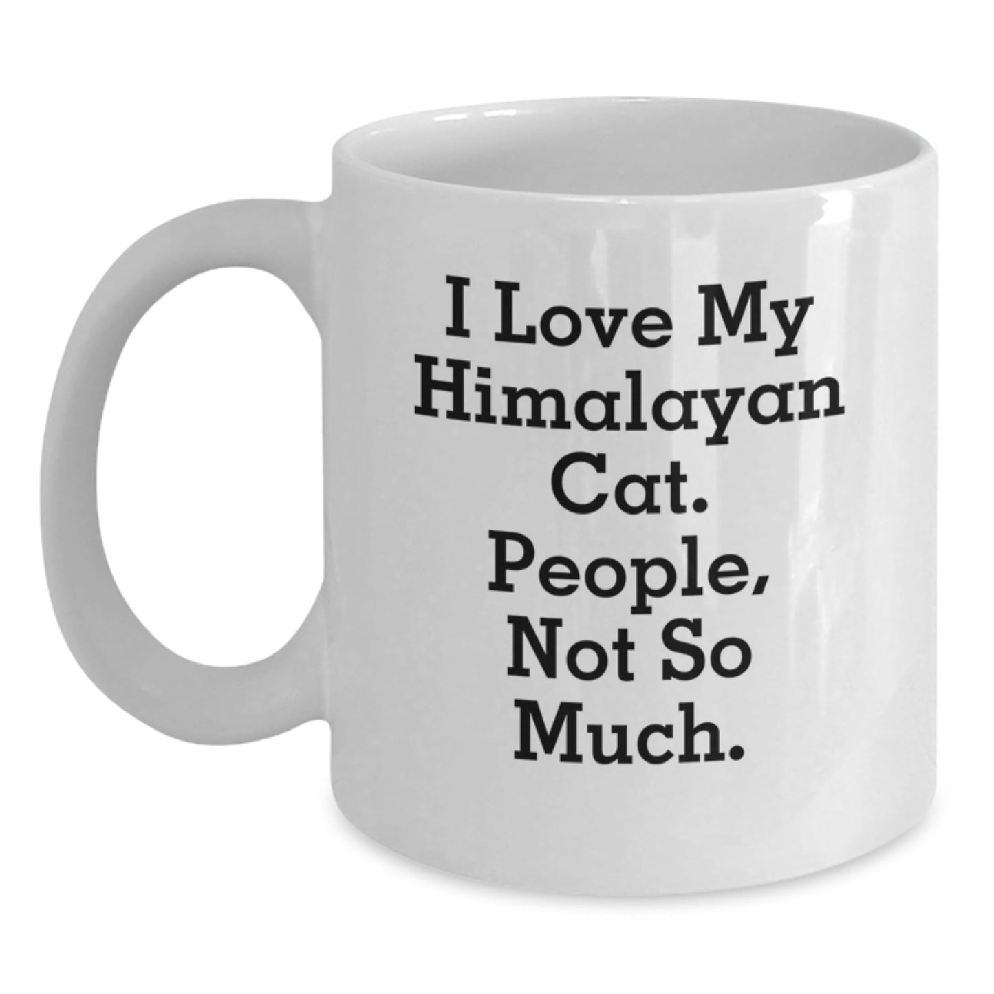 Himalayan Cat Lovers Gifts for Men, Women, or Family - White Coffee Mug, Funny Quote I Love My Himalayan Cat. People, Not So Much. - Graduation Unique Gifts - The Buy Boom
