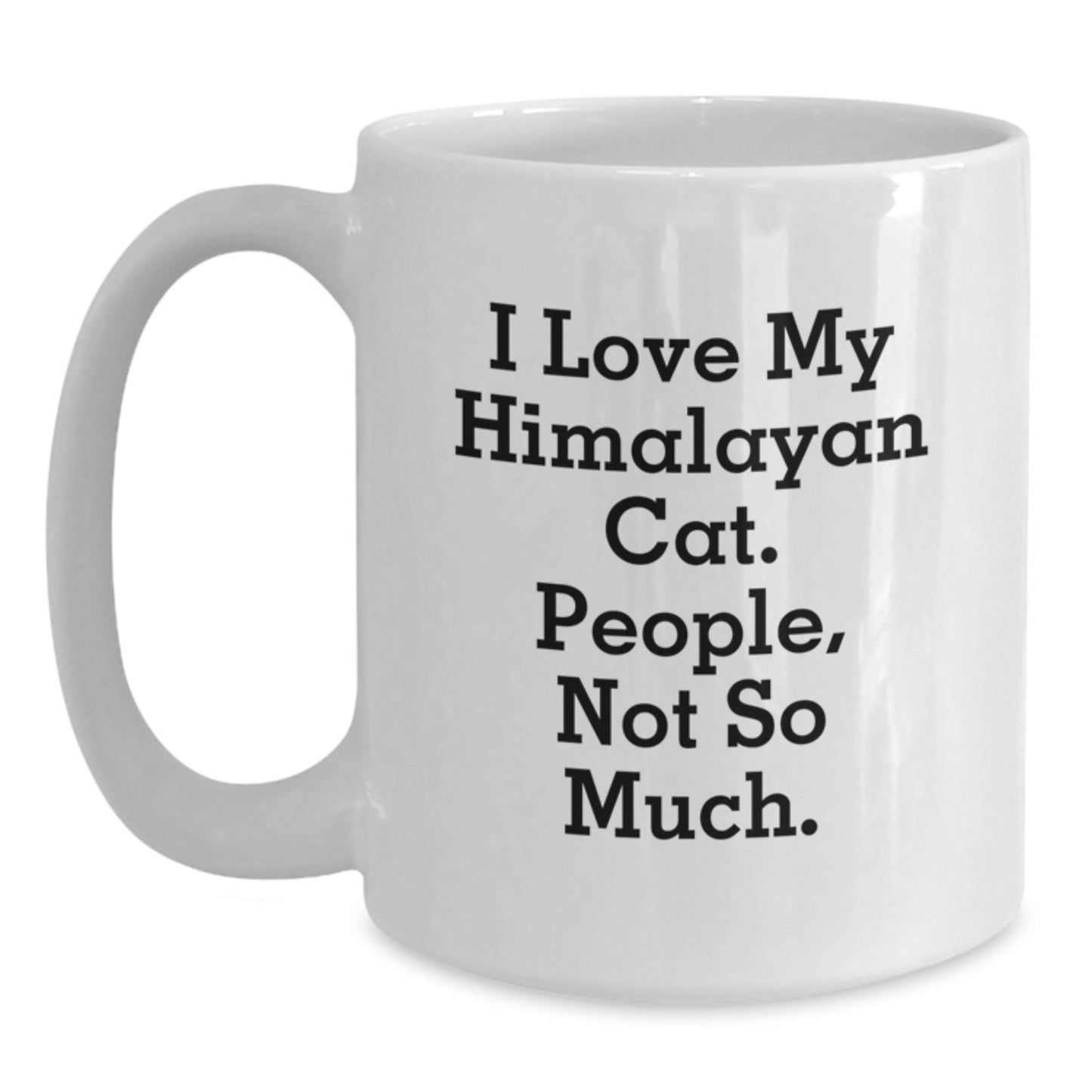 Himalayan Cat Lovers Gifts for Men, Women, or Family - White Coffee Mug, Funny Quote I Love My Himalayan Cat. People, Not So Much. - Graduation Unique Gifts - The Buy Boom