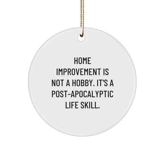 Home Improvement Gifts - Funny Quote Circle Ornament for Christmas - 'Home Improvement Is Not A Hobby. It's A Post - apocalyptic Life Skill.' Gifts from Family to Home Improvement Enthusiasts - The Buy Boom