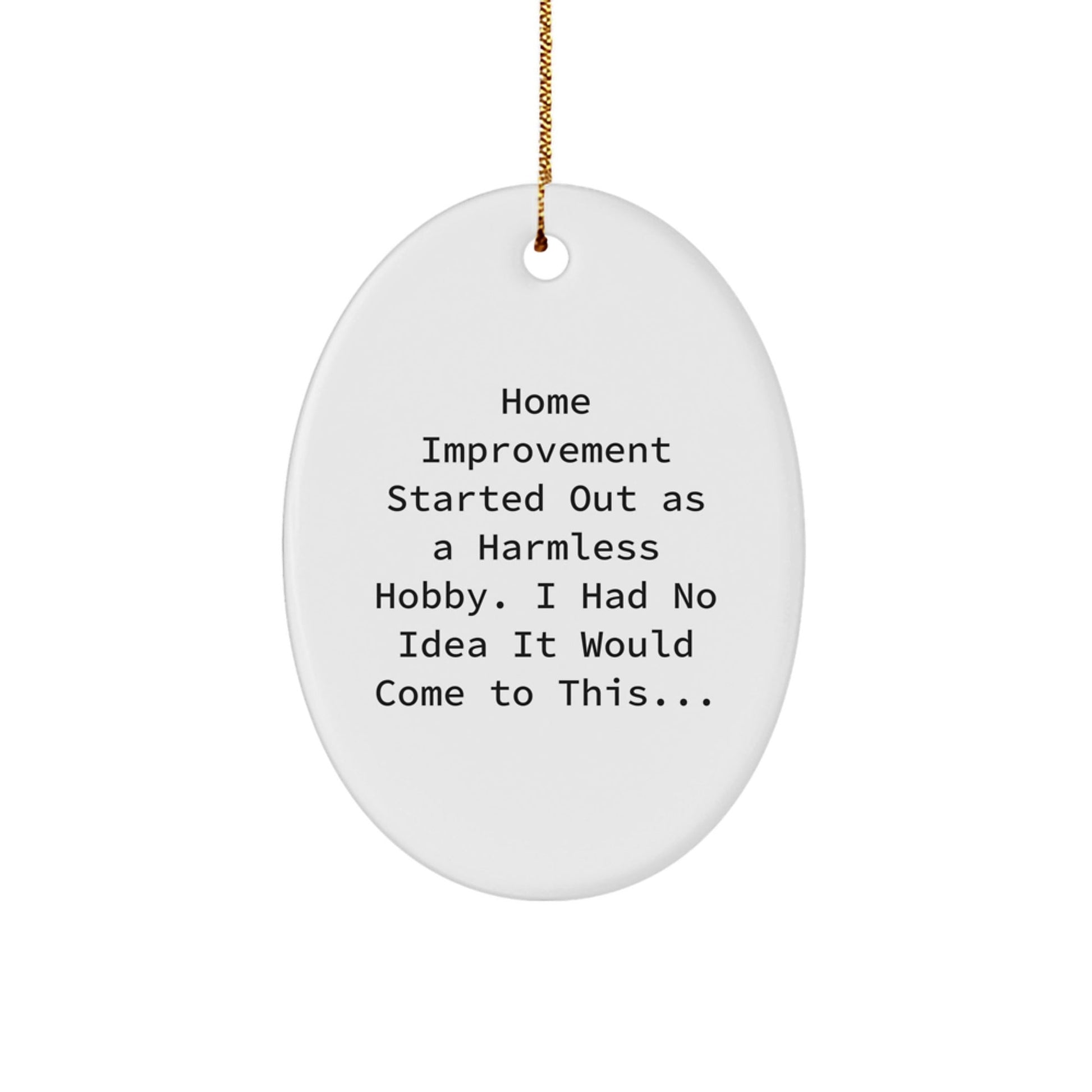 Home Improvement Oval Ornament Funny Quote Decor Gift for Friends Family - The Buy Boom