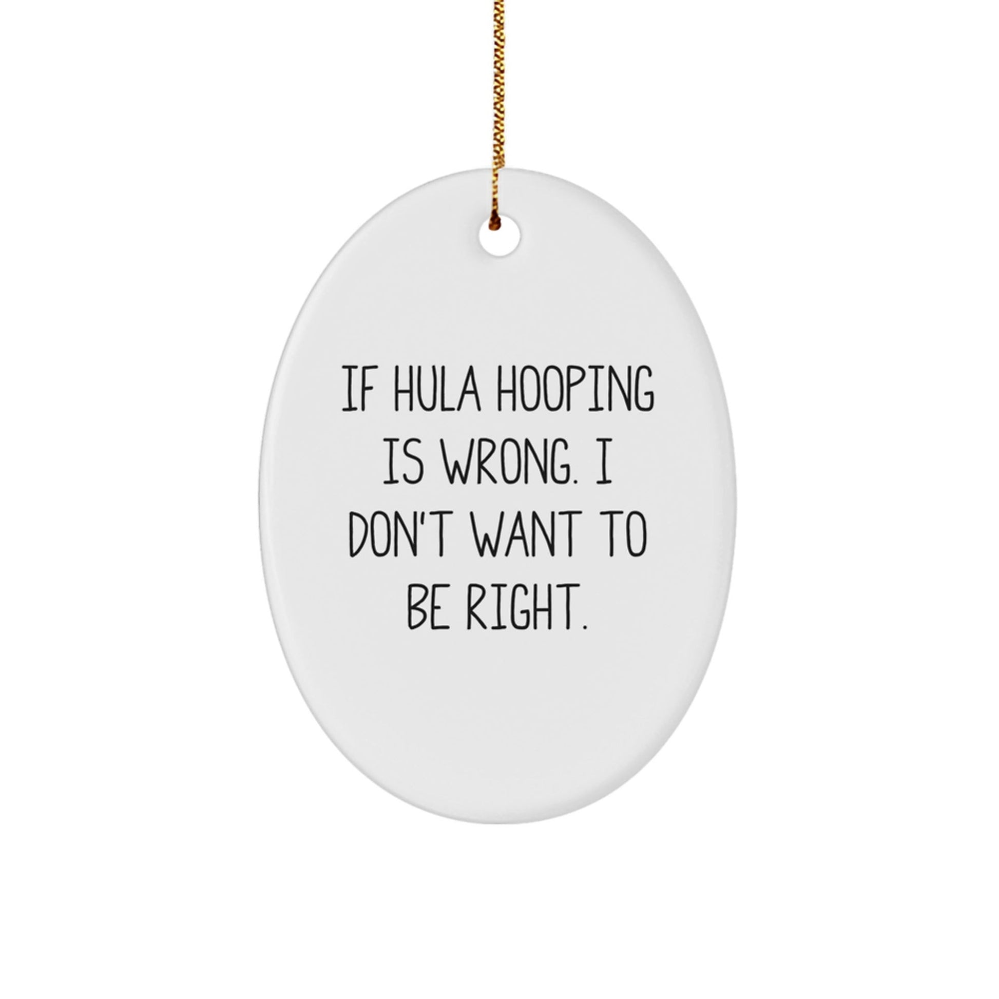Hula Hooping Enthusiast Gifts from Friends for Christmas - Oval Ornament with Funny Quote - The Buy Boom