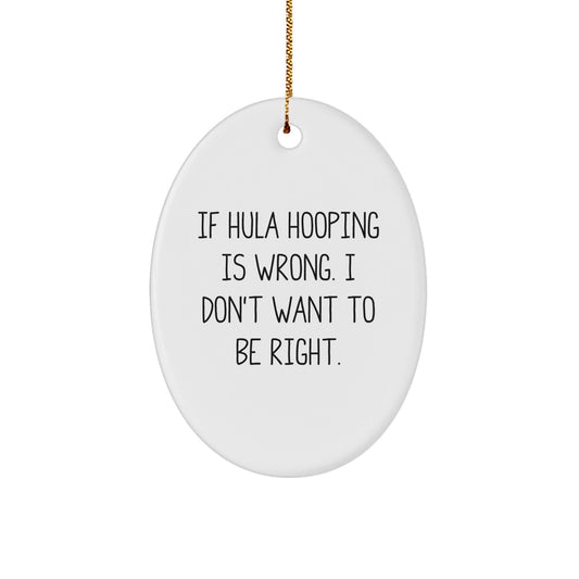 Hula Hooping Enthusiast Gifts from Friends for Christmas - Oval Ornament with Funny Quote - The Buy Boom
