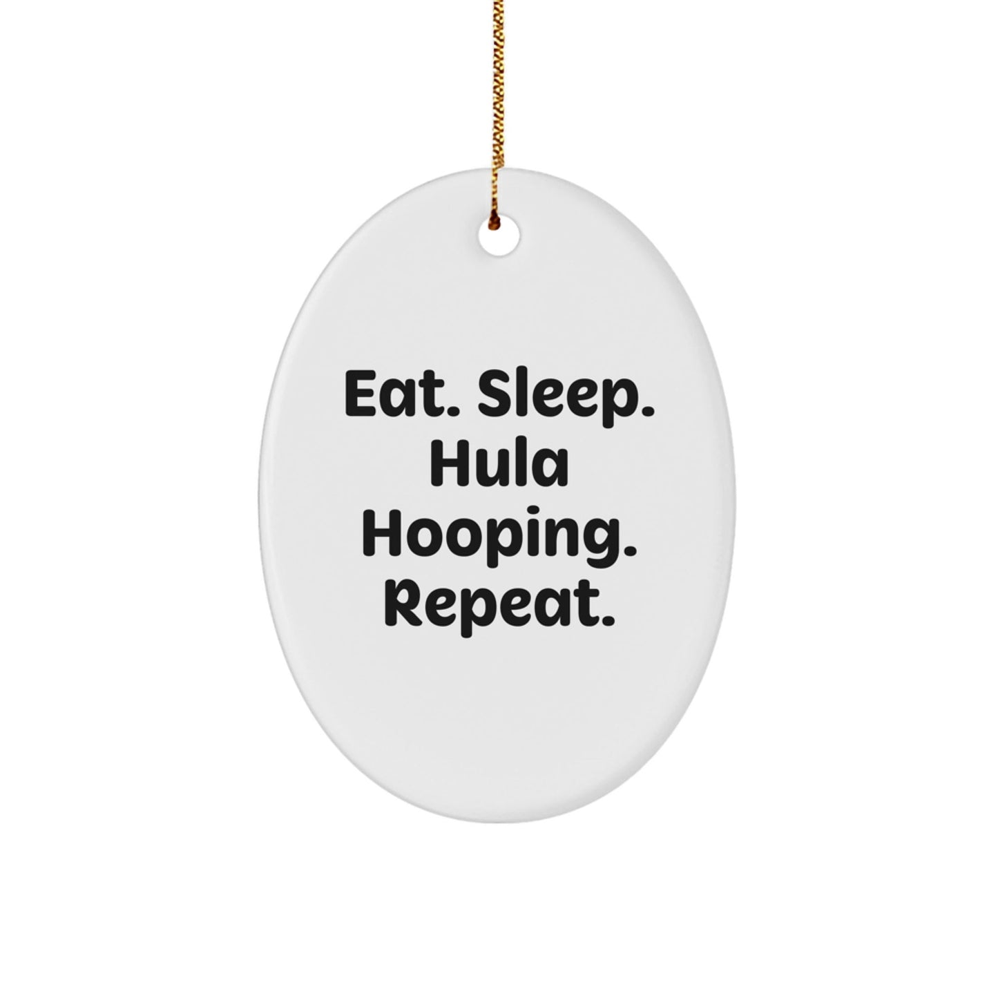 Hula Hooping Fun Gifts from Friends for Hula Hooping Enthusiasts, Eat. Sleep. Hula Hooping. Repeat., Oval Ornament, Christmas Unique Gifts - The Buy Boom
