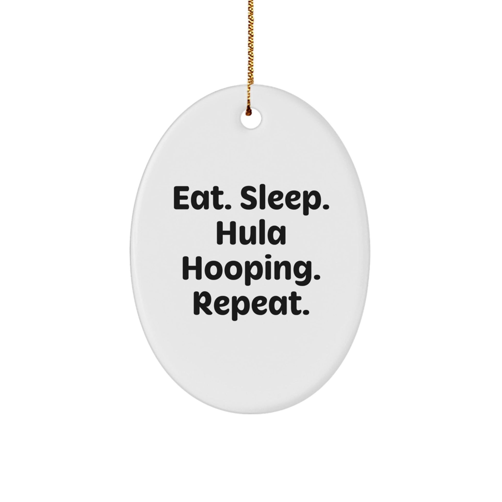 Hula Hooping Fun Gifts from Friends for Hula Hooping Enthusiasts, Eat. Sleep. Hula Hooping. Repeat., Oval Ornament, Christmas Unique Gifts - The Buy Boom