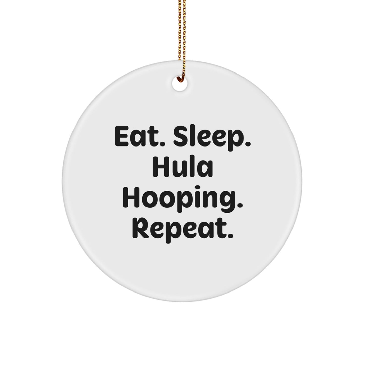 Hula Hooping Gifts from Friends, Eat. Sleep. Hula Hooping. Repeat. - Unique Circle Ornament for Christmas - The Buy Boom