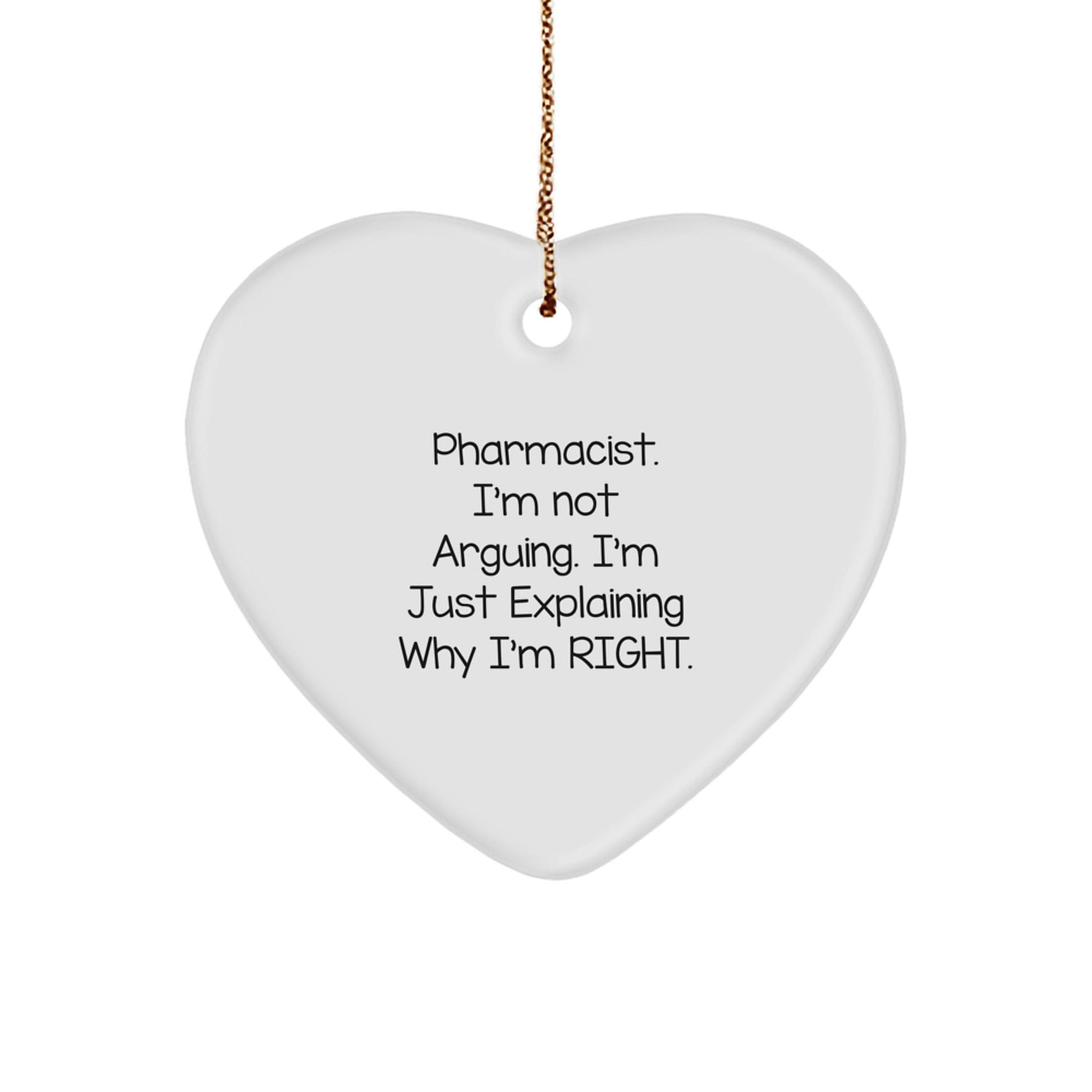 Humorous Pharmacist Gifts from Friends, Gifts for Christmas Unique Heart Ornament, Pharmacist I'm Not Arguing I'm Just Explaining Why I'm Right - The Buy Boom