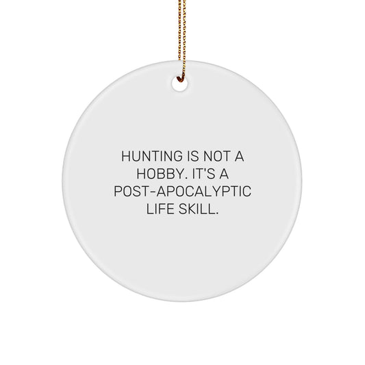 Hunting Gifts for Friends from - Funny Circle Ornament, 'Hunting Is Not A Hobby. It's A Post - apocalyptic Life Skill.' Christmas Unique Gifts - The Buy Boom